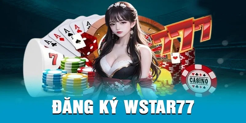 Hướng dẫn bet thủ cách đăng ký WSTAR77 nhanh chóng